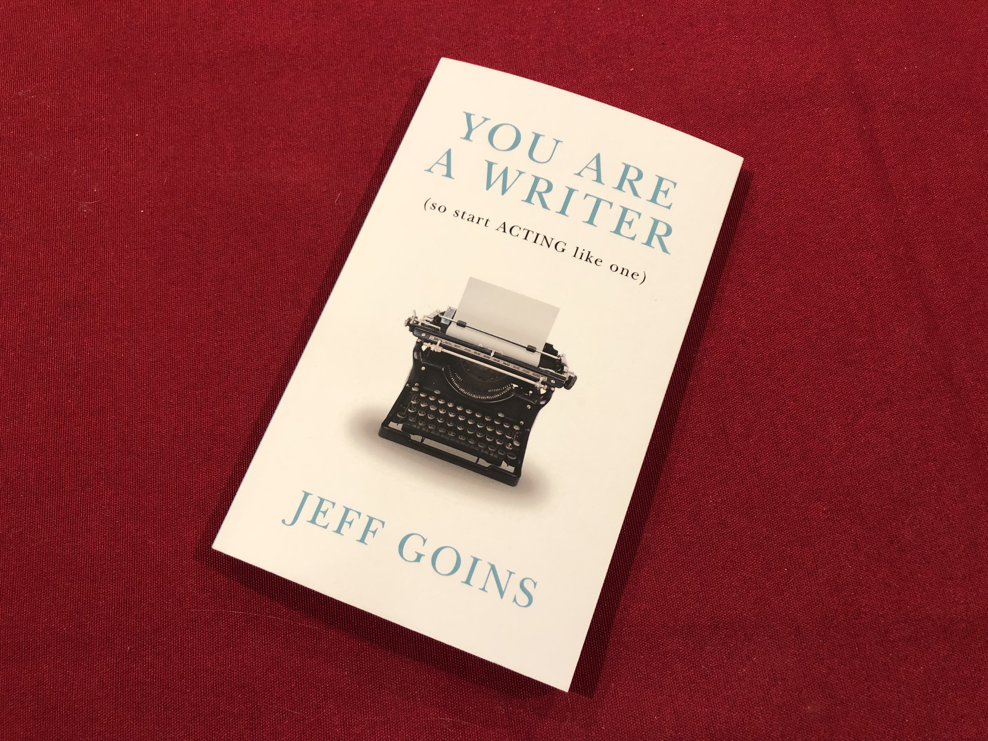 You Are A Writer (so start ACTING like one) - Jeff Goins